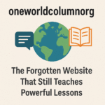 oneworldcolumnorg – The Forgotten Website That Still Teaches Powerful Lessons